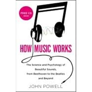 How Music Works : The Science and Psychology of Beautiful So..., 9780316098304