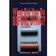What Did You Do Before Dying? : A Marge Christensen Mystery, 9780979788307