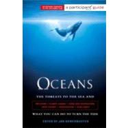 Oceans : The Threats to Our Seas and What You Can Do to Turn..., 9781586488307