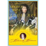 The Secret Wife of Louis XIV Françoise d'Aubigné, Madame d..., 9780374158309