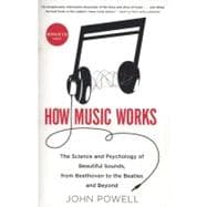 How Music Works : The Science and Psychology of Beautiful So..., 9780316098311