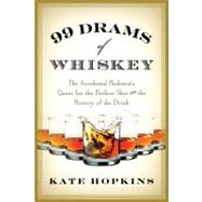 99 Drams of Whiskey : The Accidental Hedonist's Quest for th..., 9780312638320
