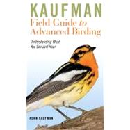 Kaufman Field Guide to Advanced Birding : Understanding What..., 9780547248325