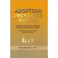 Adoption: Uncharted Waters: A Psychologist's Case Studies. ...., 9780970288325