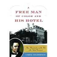 A Free Man of Color and His Hotel: Race, Reconstruction, and..., 9781597978330