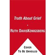 The Truth About Grief The Myth of Its Five Stages and the Ne..., 9781439148334