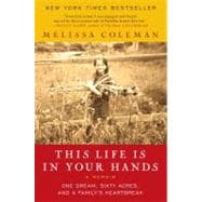 This Life Is in Your Hands : One Dream, Sixty Acres, and a F..., 9780061958335