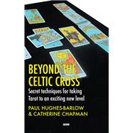 Beyond the Celtic Cross : Secret Techniques for Taking Tarot..., 9781904658344