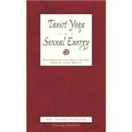 Taoist Yoga and Sexual Energy : Transforming Your Body, Mind..., 9781567188349