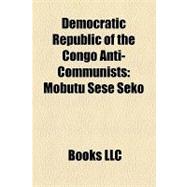 Democratic Republic of the Congo Anti-Communists : Mobutu Se..., 9781156258354