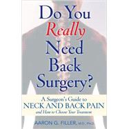 Do You Really Need Back Surgery? : A Surgeon's Guide to Neck..., 9780195158359