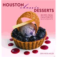 Houston Classic Desserts: Recipes Fropm Favorite Restaurants, 9781589808362