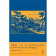 Before Haiti : Race and Citizenship in French Saint-Domingue, 9780230108370