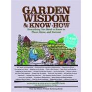 Garden Wisdom and Know-How : Everything You Need to Know to ..., 9781579128371