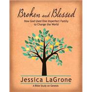 Broken and Blessed: How God Used One Imperfect Family to Change the World: A Bible Study on Genesis,9781426778377 Broken and Blessed: How God Used One Imperfect Family to Change the World: A Bible Study on Genesis,9781426778377
