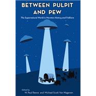 Between Pulpit and Pew : The Supernatural World in Mormon Hi..., 9780874218381