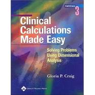 Clinical Calculations Made Easy : Solving Problems Using Dimensional Analysis,9780781748384 Clinical Calculations Made Easy : Solving Problems Using Dimensional Analysis,9780781748384