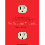 On Second Thought: Outsmarting Your Mind's Hard-Wired Habits, 9781400168385