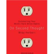 On Second Thought: Outsmarting Your Mind's Hard-wired Habits..., 9781400148387