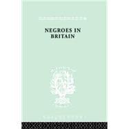 Negroes in Britain: A Study of Racial Relations in English Society,9780415868389 Negroes in Britain: A Study of Racial Relations in English Society,9780415868389