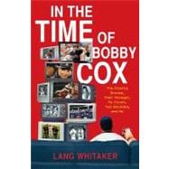 In the Time of Bobby Cox : The Atlanta Braves, Their Manager..., 9781439148389