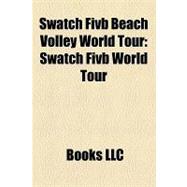 Swatch Fivb Beach Volley World Tour : Swatch Fivb World Tour, 9781156318393