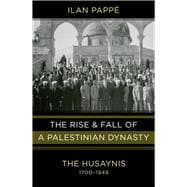 The Rise and Fall of a Palestinian Dynasty: The Husaynis, 17..., 9780520268395