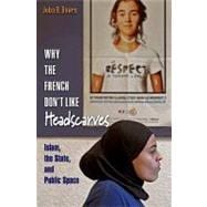 Why the French Don't Like Headscarves: Islam, the State, and..., 9780691138398