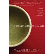 The Compassionate Mind: A New Approach to Life's Challenges, 9781572248403