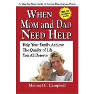 When Mom and Dad Need Help: A Step-By-Step Guide to Senior H..., 9780974298405