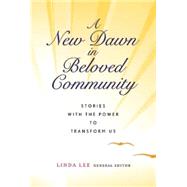 A New Dawn in Beloved Community: Stories with the Power to Transform Us,9781426758409 A New Dawn in Beloved Community: Stories with the Power to Transform Us,9781426758409