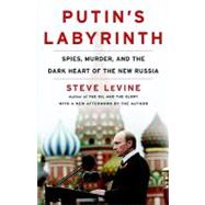 Putin's Labyrinth : Spies, Murder, and the Dark Heart of the..., 9780812978414