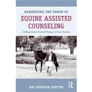 Harnessing the Power of Equine Assisted Counseling : Adding ..., 9780415898423