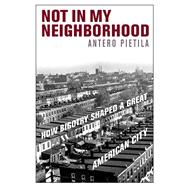 Not in My Neighborhood: How Bigotry Shaped a Great American ..., 9781566638432