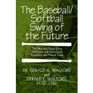 The Baseball/Softball Swing of the Future: The New and Futur..., 9781448978441