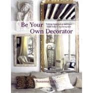 Be Your Own Decorator : Taking Inspiration and Cues from Tod..., 9780847838448