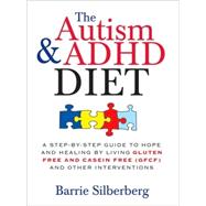 The Autism and ADHD Diet: A Step-by-Step Guide to Hope and H..., 9781402218453