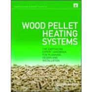 Wood Pellet Heating Systems: The Earthscan Expert Handbook f..., 9781844078455