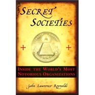 Secret Societies : Inside the World's Most Notorious Organiz..., 9781559708463