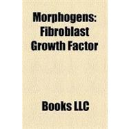 Morphogens : Fibroblast Growth Factor, Sonic Hedgehog, Ihh, ..., 9781156458464
