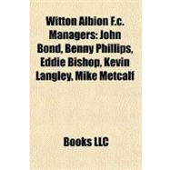 Witton Albion F C Managers : John Bond, Benny Phillips, Eddi..., 9781156908471