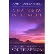 A Rainbow in the Night: The Tumultuous Birth of South Africa, 9780306818479