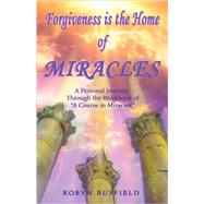 Forgiveness Is the Home of Miracles : A Personal Journey thr..., 9780978798499