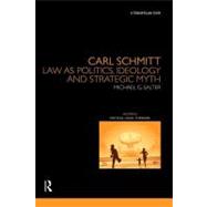 Carl Schmitt: Law as Politics, Ideology and Strategic Myth, 9780415478502
