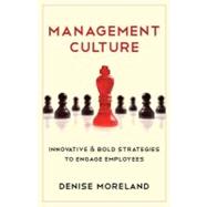 Management Culture : Innovative and Bold Strategies to Engag..., 9781937928506