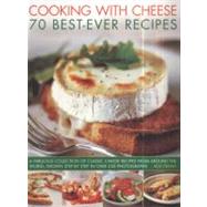 Cooking With Cheese: 70 Best-Ever Recipes: A Fabulous Collec..., 9781844768509