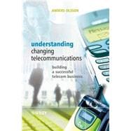 Understanding Changing Telecommunications: Building a Successful Telecom Business