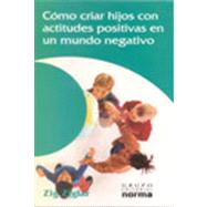 Como Criar Hijos Con Actitudes Positivas En Un Mundo Negativ..., 9789580478515