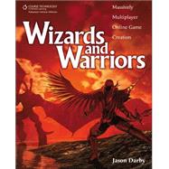 Wizards and Warriors : Massively Multiplayer Online Game Creation,9781598638516 Wizards and Warriors : Massively Multiplayer Online Game Creation,9781598638516