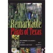 Remarkable Plants of Texas : Uncommon Accounts of Our Common..., 9780292718517
